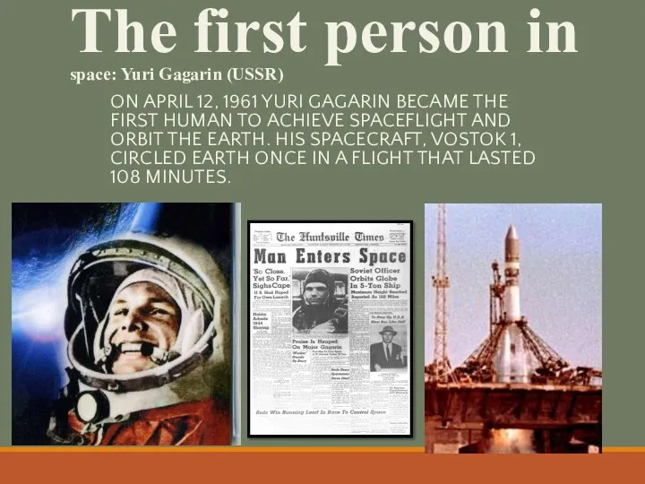 The first person in space: Yuri Gagarin (USSR) ON APRIL