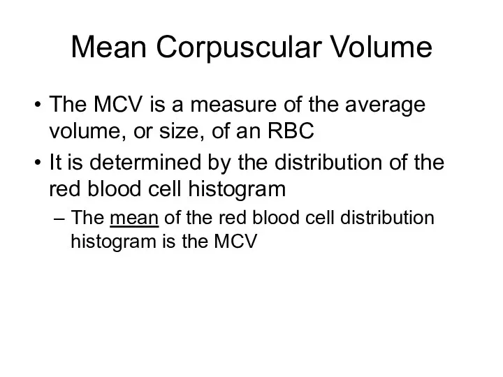 Mean Corpuscular Volume The MCV is a measure of the average volume, or