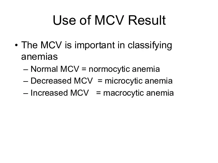 Use of MCV Result The MCV is important in classifying anemias Normal MCV