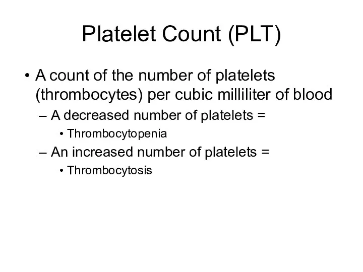 Platelet Count (PLT) A count of the number of platelets (thrombocytes) per cubic