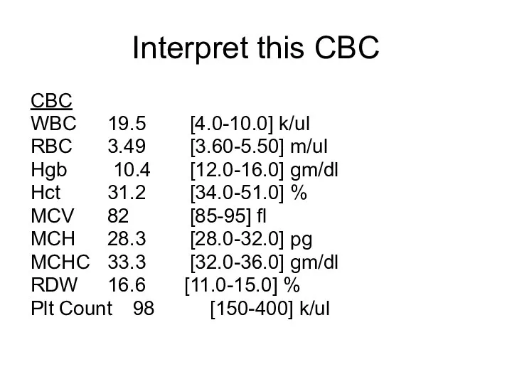 Interpret this CBC CBC WBC 19.5 [4.0-10.0] k/ul RBC 3.49 [3.60-5.50] m/ul Hgb