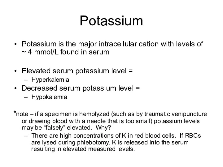 Potassium Potassium is the major intracellular cation with levels of ~ 4 mmol/L
