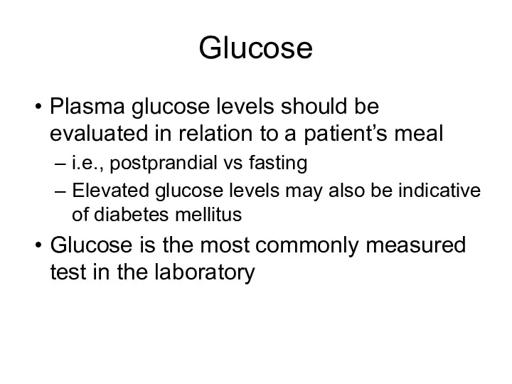 Glucose Plasma glucose levels should be evaluated in relation to a patient’s meal