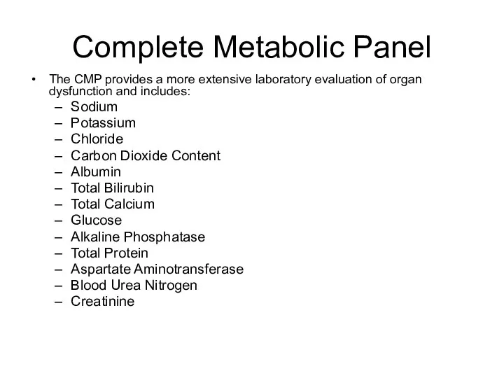 Complete Metabolic Panel The CMP provides a more extensive laboratory evaluation of organ