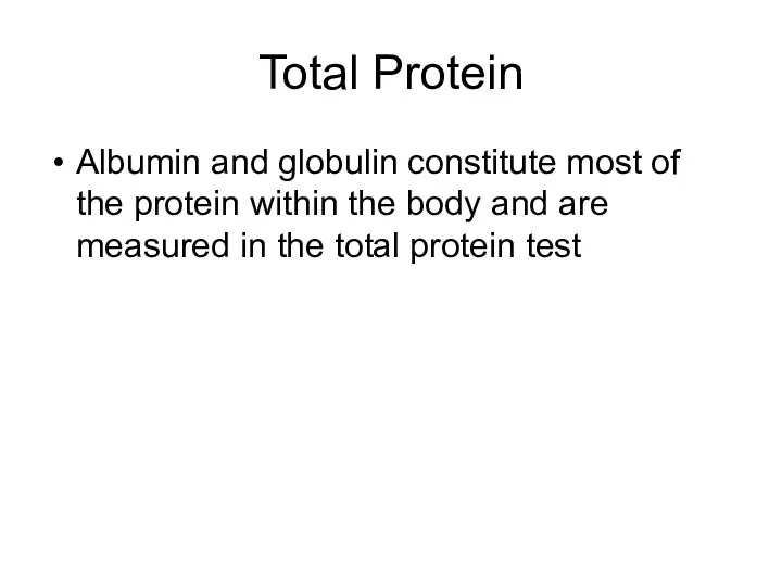 Total Protein Albumin and globulin constitute most of the protein within the body