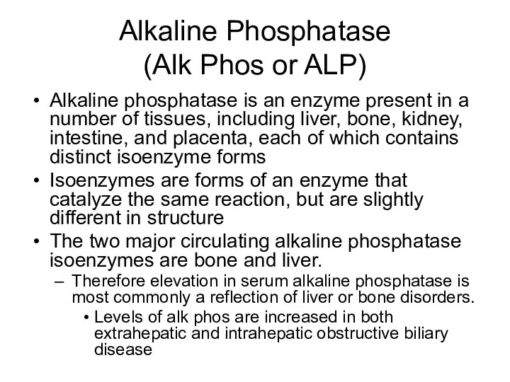 Alkaline Phosphatase (Alk Phos or ALP) Alkaline phosphatase is an
