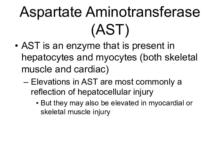 Aspartate Aminotransferase (AST) AST is an enzyme that is present in hepatocytes and