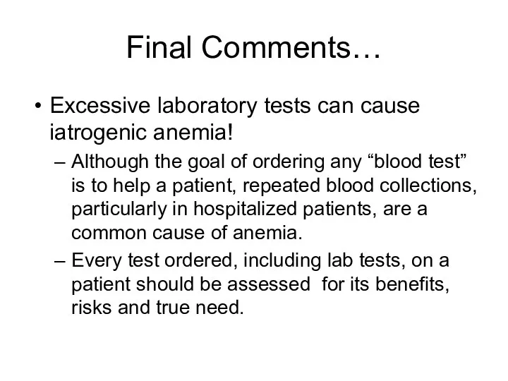 Final Comments… Excessive laboratory tests can cause iatrogenic anemia! Although the goal of
