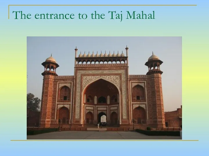 The entrance to the Taj Mahal