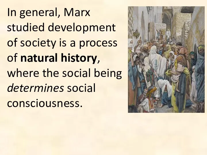 In general, Marx studied development of society is a process