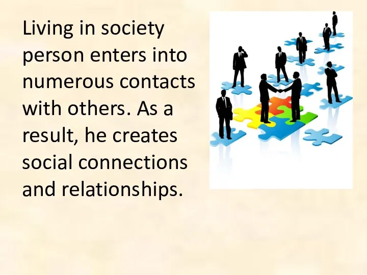 Living in society person enters into numerous contacts with others.