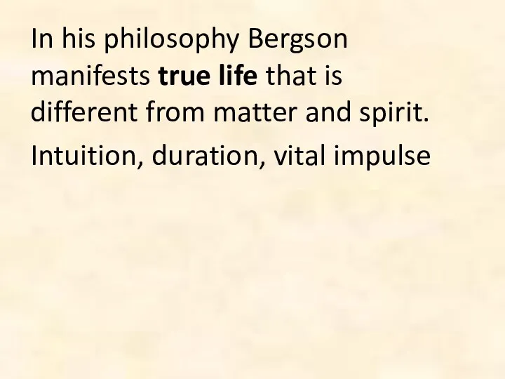 In his philosophy Bergson manifests true life that is different