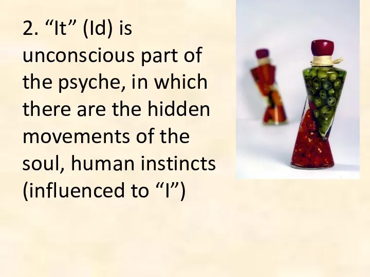 2. “It” (Id) is unconscious part of the psyche, in