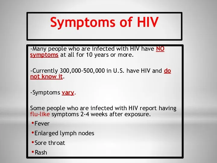 Symptoms of HIV -Many people who are infected with HIV