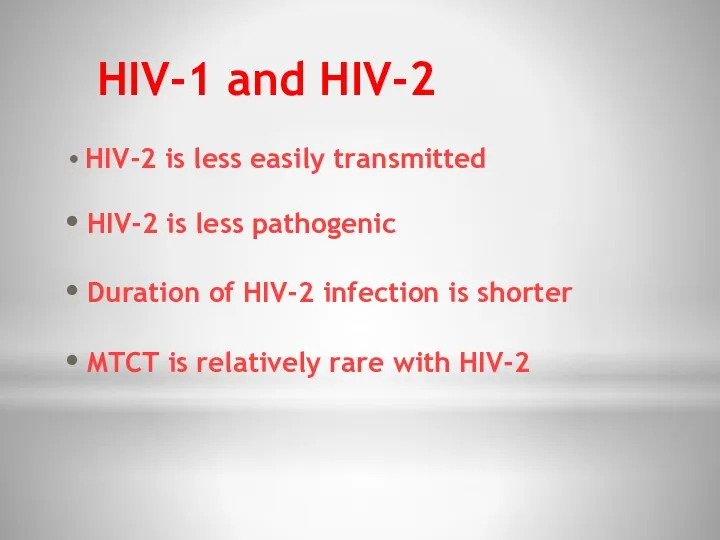 HIV-1 and HIV-2 HIV-2 is less easily transmitted HIV-2 is