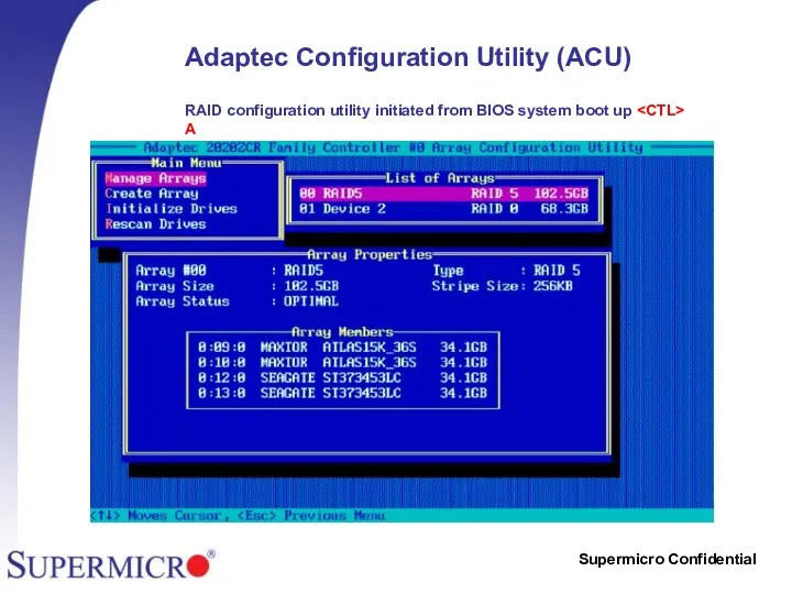 Adaptec Configuration Utility (ACU) RAID configuration utility initiated from BIOS system boot up A