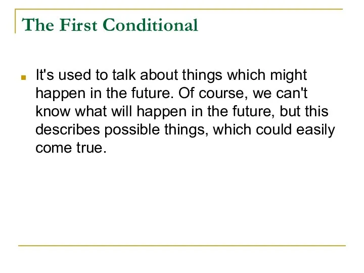 The First Conditional It's used to talk about things which