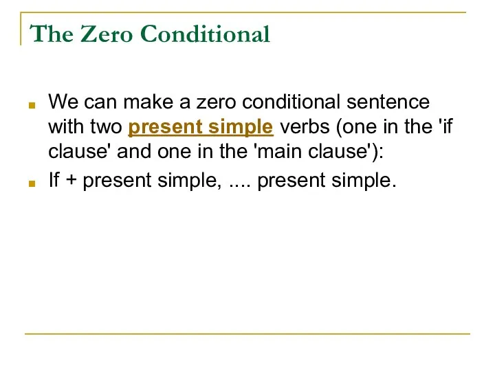 The Zero Conditional We can make a zero conditional sentence