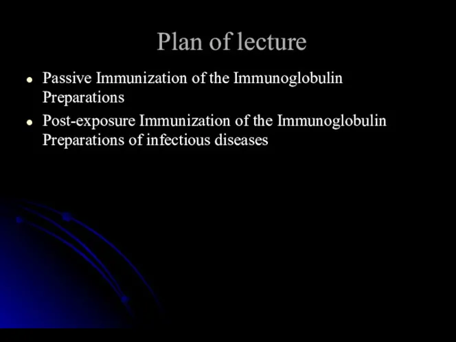 Plan of lecture Passive Immunization of the Immunoglobulin Preparations Post-exposure