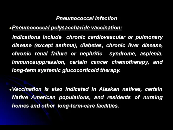 Pneumococcal infection Pneumococcal polysaccharide vaccination: Indications include chronic cardiovascular or