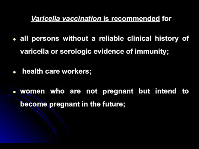 Varicella vaccination is recommended for all persons without a reliable