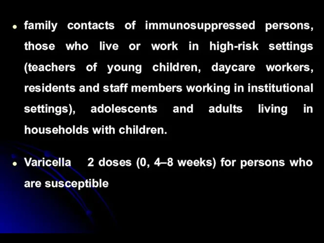 family contacts of immunosuppressed persons, those who live or work