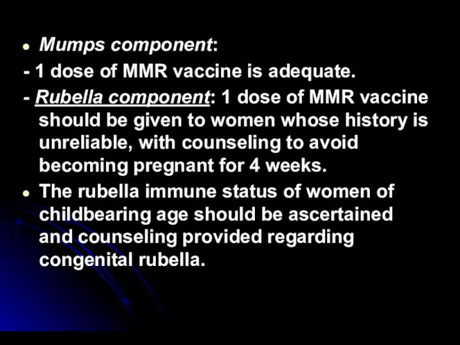 Mumps component: - 1 dose of MMR vaccine is adequate.