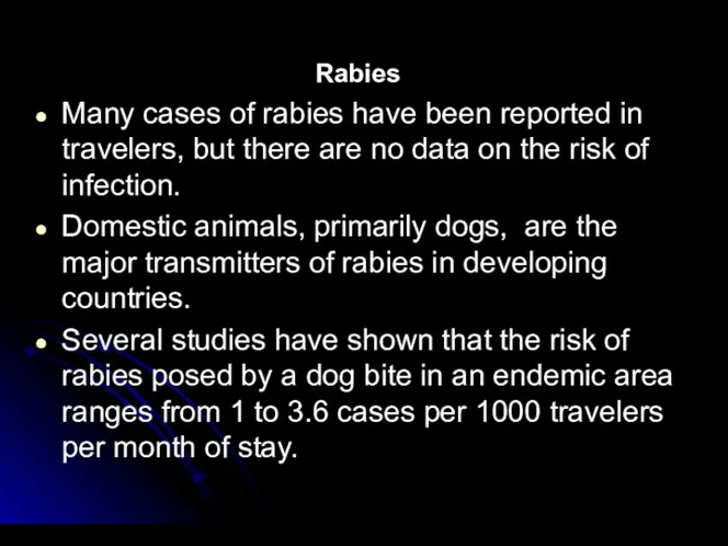 Rabies Many cases of rabies have been reported in travelers,