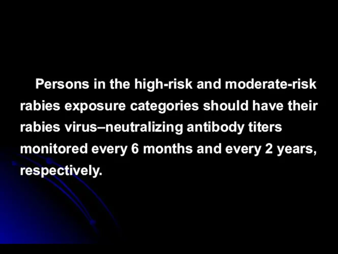 Persons in the high-risk and moderate-risk rabies exposure categories should