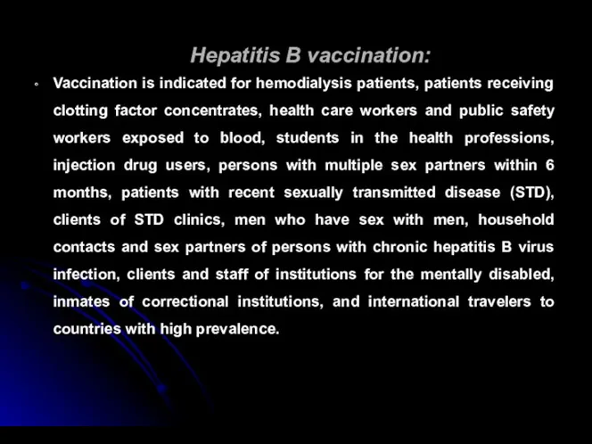 Hepatitis B vaccination: Vaccination is indicated for hemodialysis patients, patients