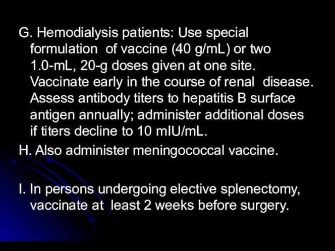 G. Hemodialysis patients: Use special formulation of vaccine (40 g/mL)