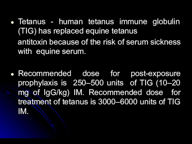 Tetanus - human tetanus immune globulin (TIG) has replaced equine