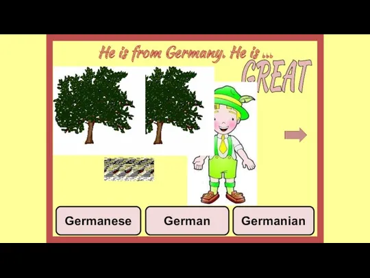 He is from Germany. He is ... Germanese German Germanian GREAT