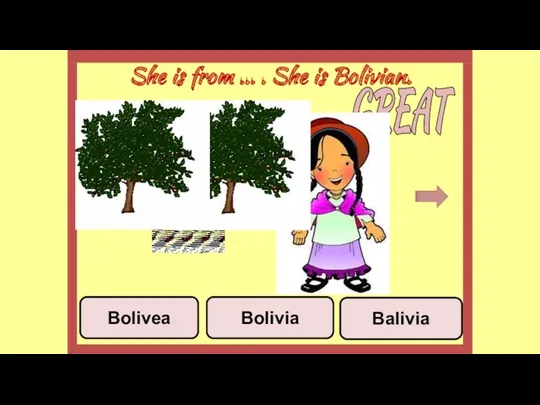 She is from ... . She is Bolivian. Balivia Bolivia Bolivea GREAT