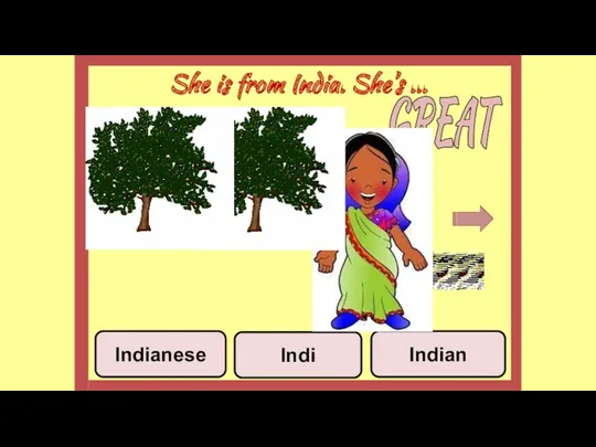 She is from India. She’s ... Indi Indian Indianese GREAT