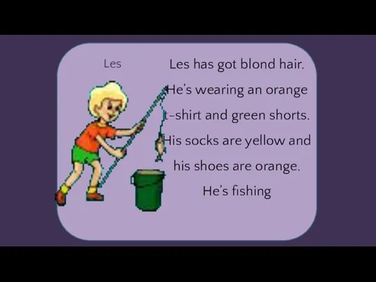 Les Les has got blond hair. He’s wearing an orange