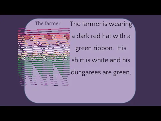 The farmer The farmer is wearing a dark red hat