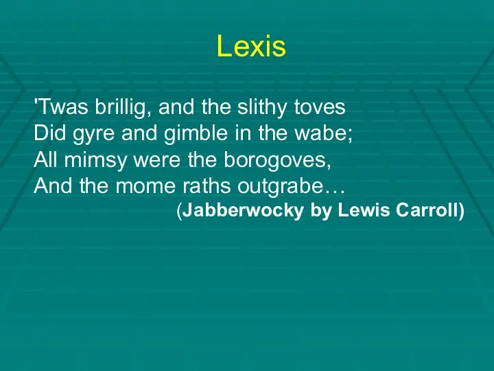 Lexis 'Twas brillig, and the slithy toves Did gyre and