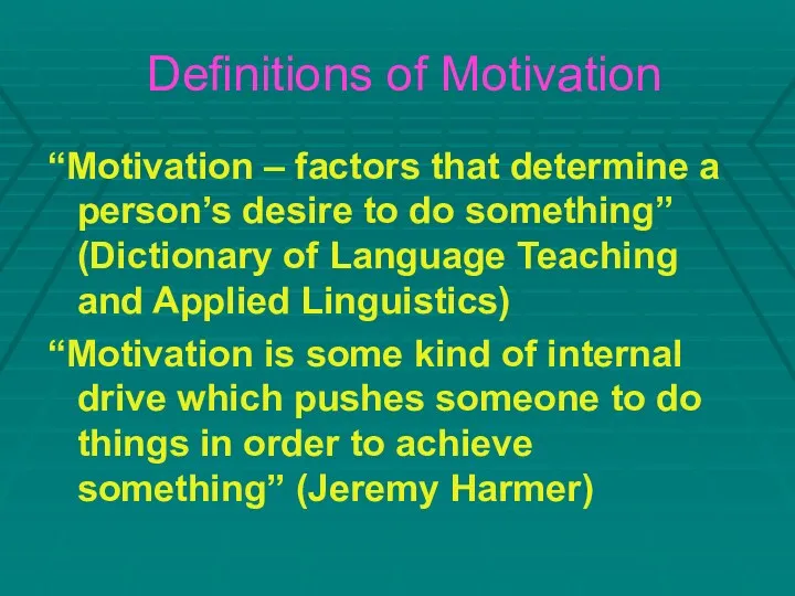 Definitions of Motivation “Motivation – factors that determine a person’s