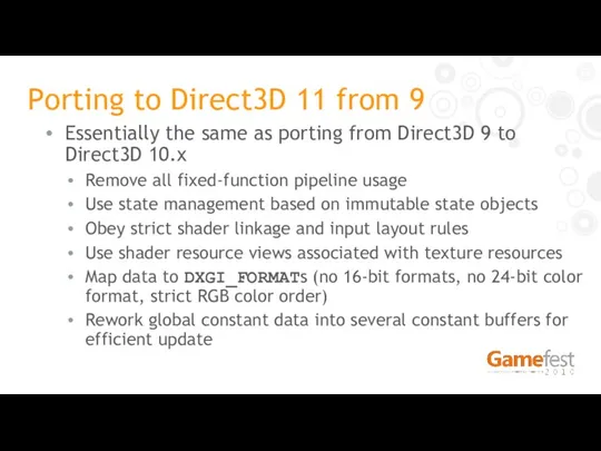 Porting to Direct3D 11 from 9 Essentially the same as