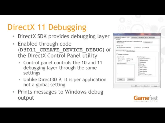 DirectX 11 Debugging DirectX SDK provides debugging layer Enabled through