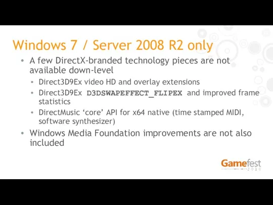 Windows 7 / Server 2008 R2 only A few DirectX-branded