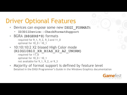 Driver Optional Features Devices can expose some new DXGI_FORMATs ID3D11Device::CheckFormatSupport