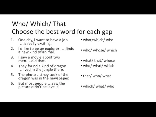 Who/ Which/ That Choose the best word for each gap