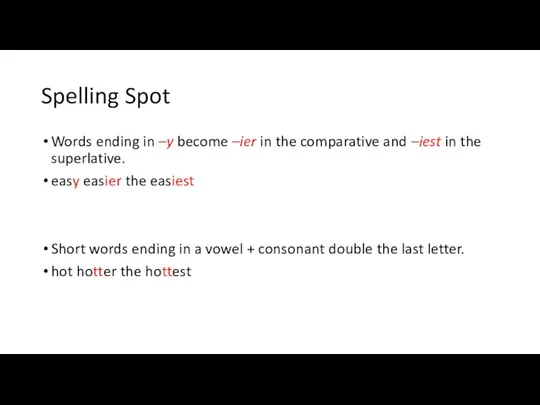 Spelling Spot Words ending in –y become –ier in the