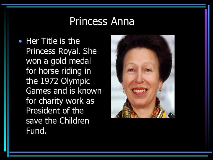 Princess Anna Her Title is the Princess Royal. She won