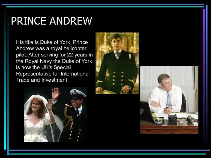 PRINCE ANDREW His title is Duke of York. Prince Andrew