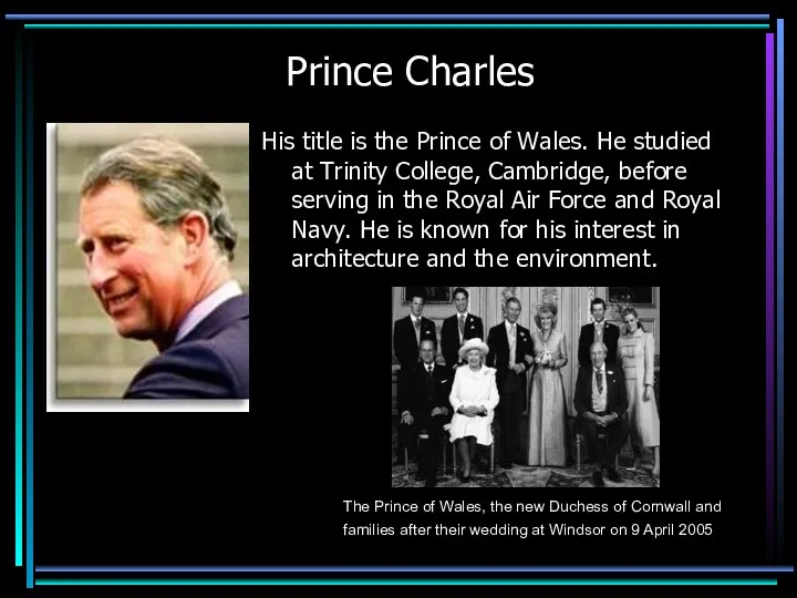 Prince Charles His title is the Prince of Wales. He