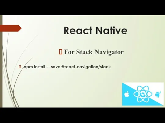 React Native For Stack Navigator npm install -- save @react-navigation/stack