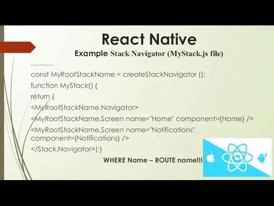 React Native Example Stack Navigator (MyStack.js file) ………. const MyRootStackName